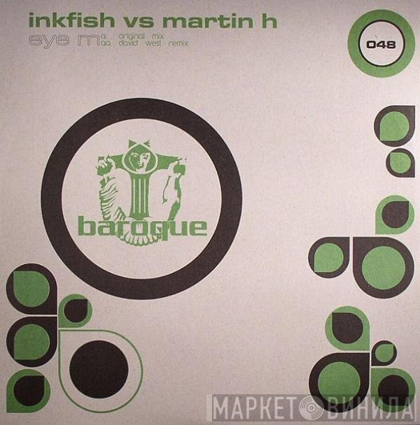 Inkfish vs. Martin H  - Eye M
