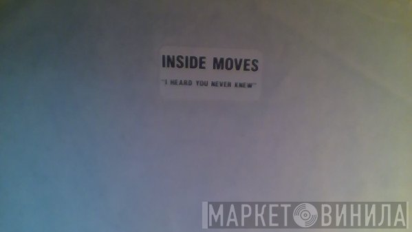 Inside Moves - I Heard You Never Knew