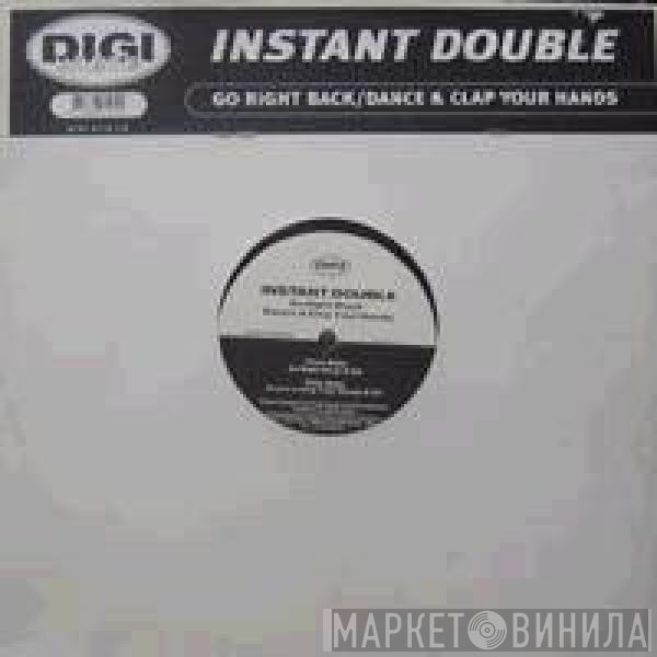 Instant Double - Go Right Back / Dance & Clap Your Hands
