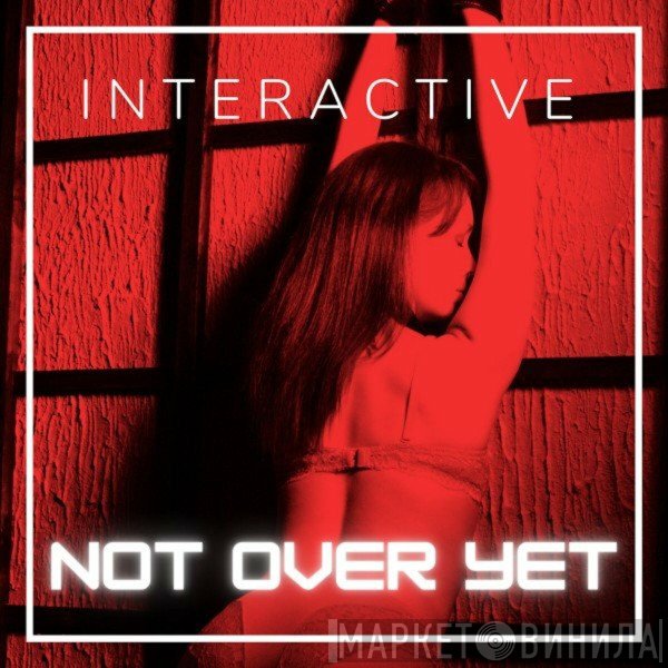 Interactive  - Not Over Yet