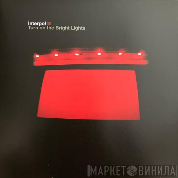 Interpol - Turn On The Bright Lights