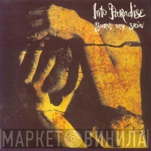 Into Paradise - Burns My Skin
