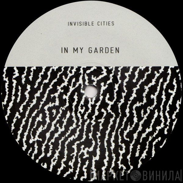 Invisible Cities - In My Garden