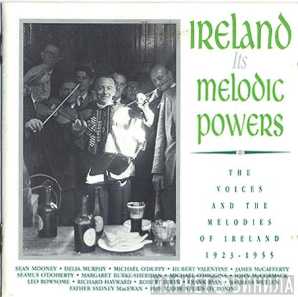  - Ireland - Its Melodic Powers: The Voices And The Melodies Of Ireland 1923-1955