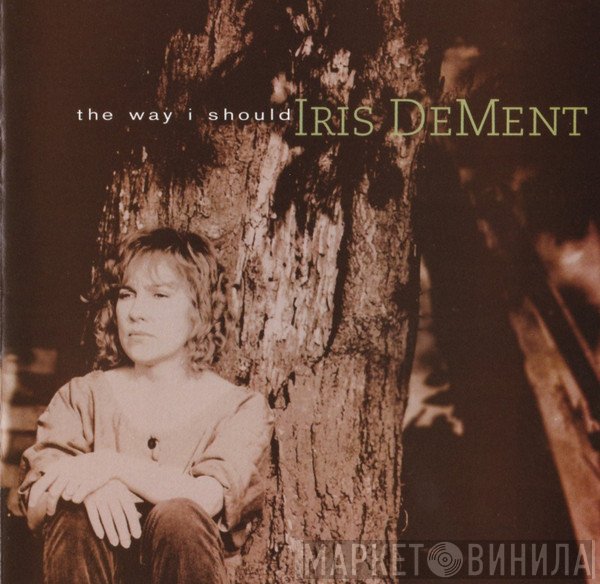 Iris DeMent  - The Way I Should