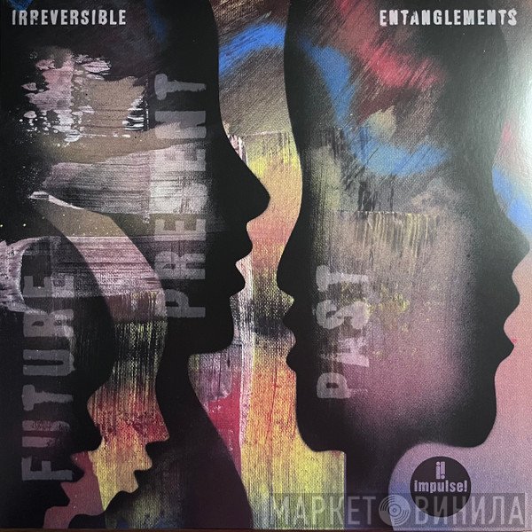 Irreversible Entanglements - Future Present Past