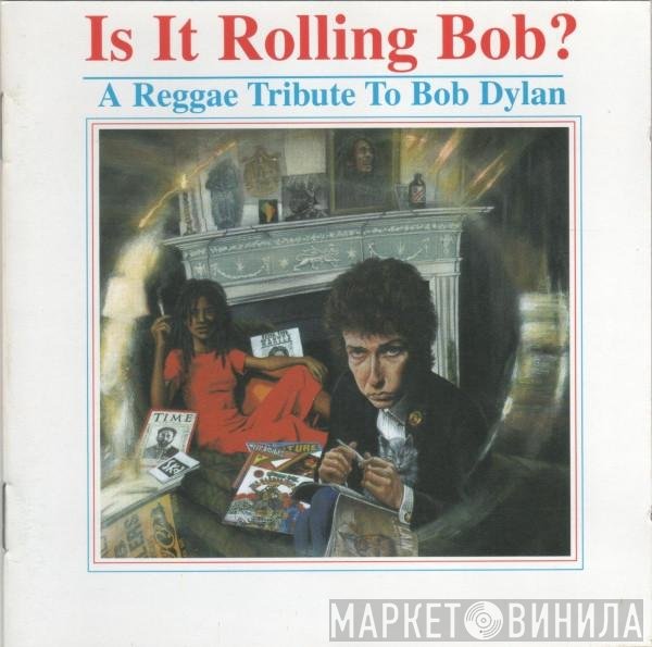  - Is It Rolling Bob? (A Reggae Tribute To Bob Dylan)