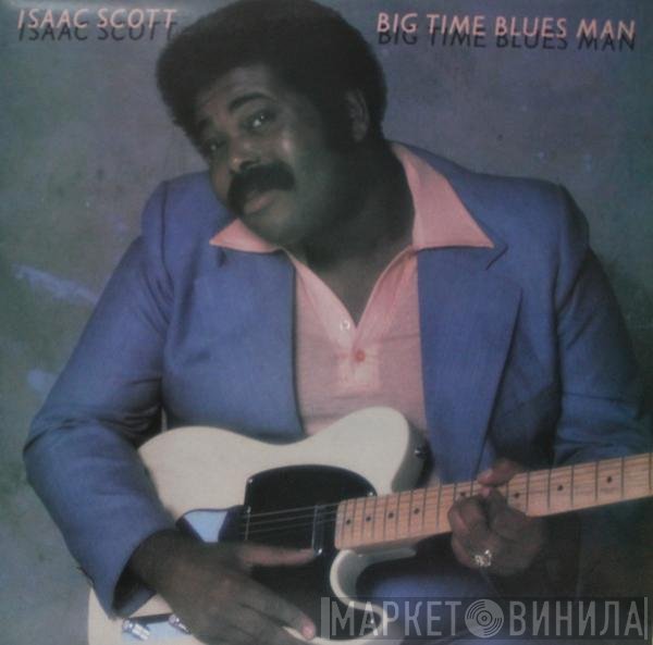 Isaac Scott - Big Time Blues Man