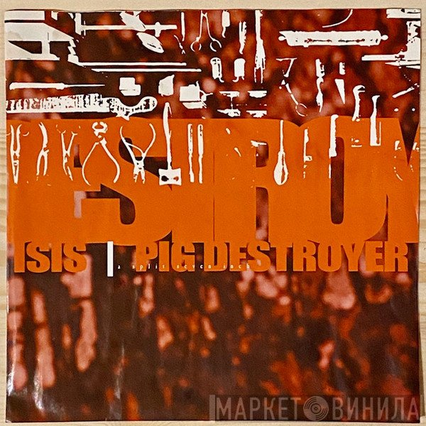 Isis  / Pig Destroyer  - A Split Seven Inch