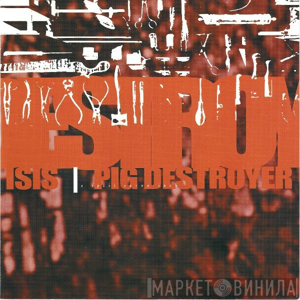 Isis  / Pig Destroyer  - A Split Seven Inch