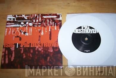 Isis  / Pig Destroyer  - A Split Seven Inch