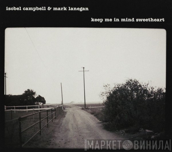Isobel Campbell & Mark Lanegan  - Keep Me In Mind Sweetheart