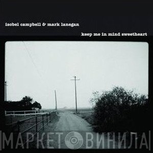 Isobel Campbell & Mark Lanegan  - Keep Me In Mind Sweetheart