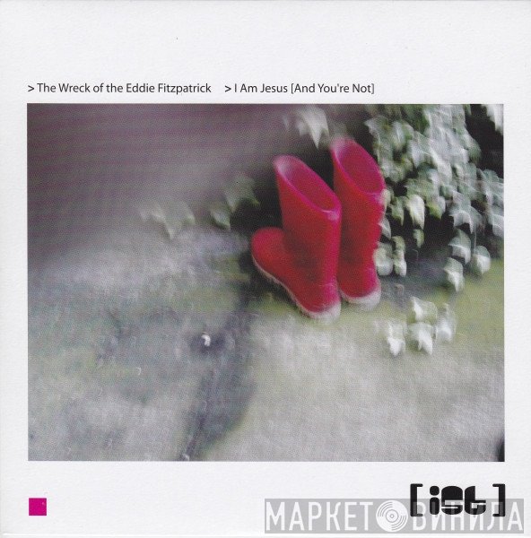 Ist  - The Wreck Of The Eddie Fitzpatrick / I Am Jesus [And You're Not]