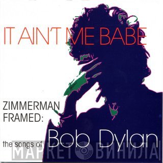  - It Ain't Me Babe (Zimmerman Framed: The Songs Of Bob Dylan)