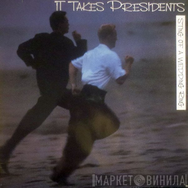 It Takes Presidents - Sting Of A Wedding Ring