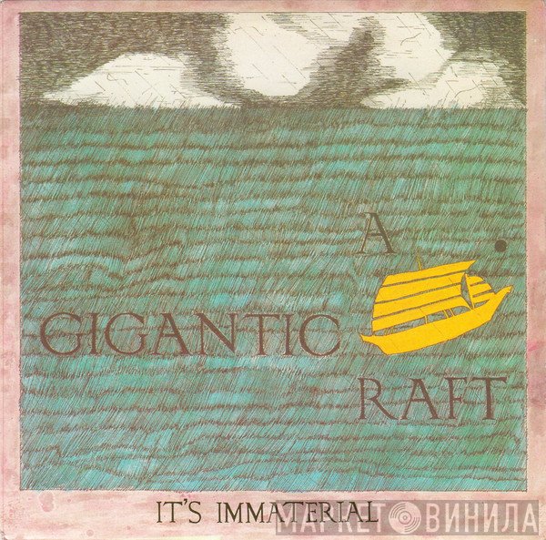 It's Immaterial  - A Gigantic Raft