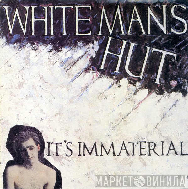 It's Immaterial - White Man's Hut