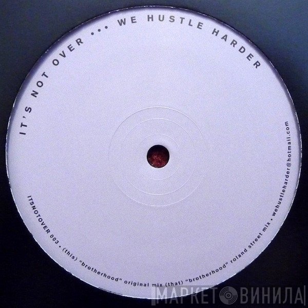 It's Not Over We Hustle Harder - Brotherhood
