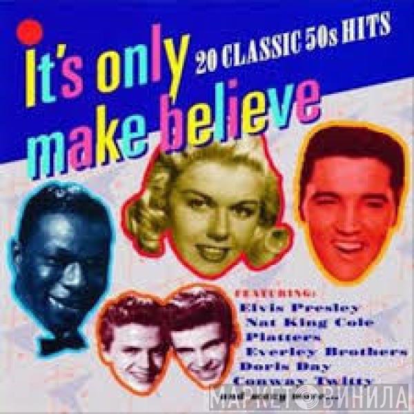  - It's Only Make Believe: 20 Classic 50's Hits