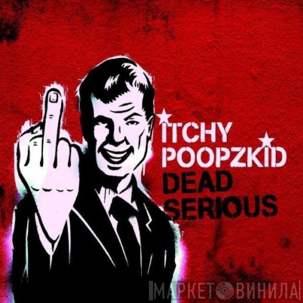 Itchy Poopzkid  - Dead Serious
