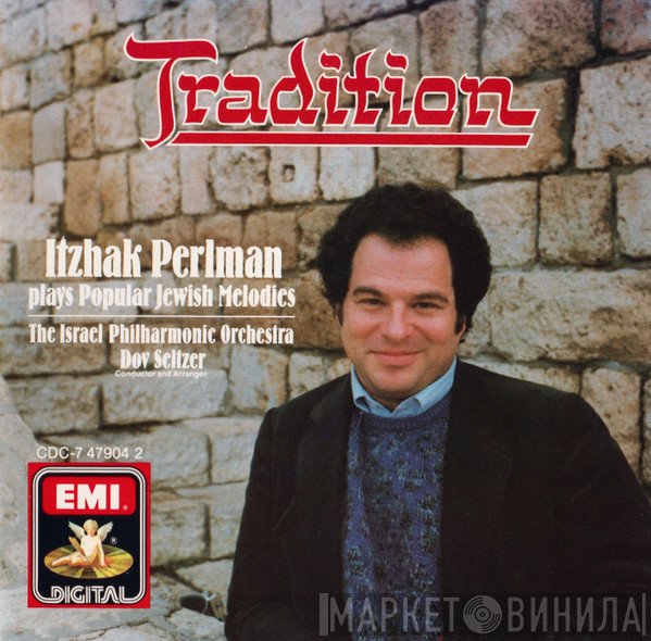 Itzhak Perlman, Israel Philharmonic Orchestra, Dov Seltzer - Tradition - Itzhak Perlman Plays Popular Jewish Melodies
