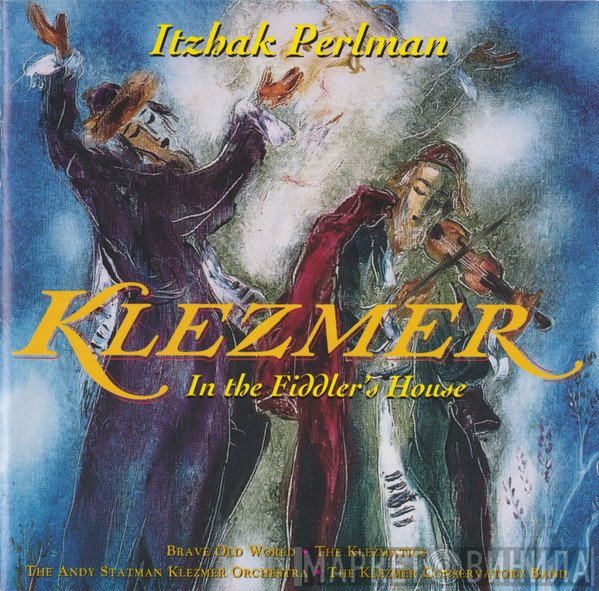 Itzhak Perlman, The Klezmatics, Klezmer Conservatory Band, Brave Old World, The Andy Statman Klezmer Orchestra - Klezmer (In The Fiddler's House)