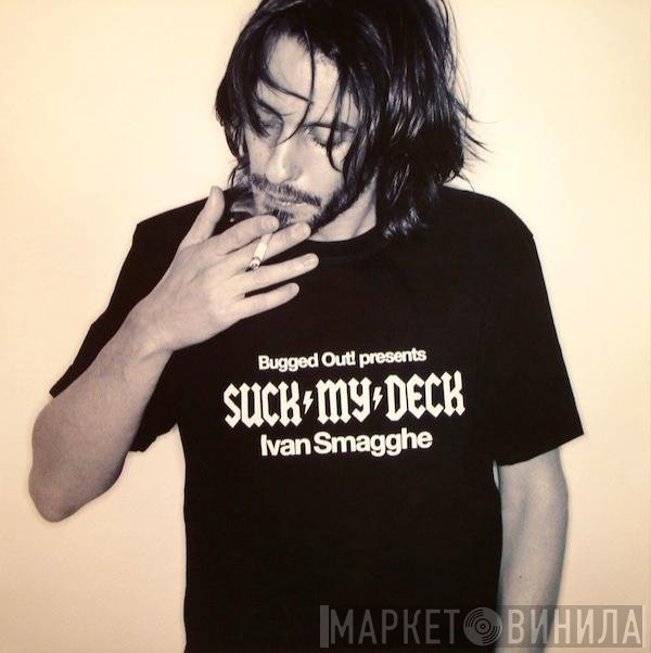 Ivan Smagghe - Bugged Out! Presents Suck My Deck