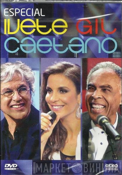 Ivete Sangalo, Gilberto Gil, Caetano Veloso  - Especial