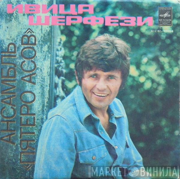 Ivica Šerfezi, Pet Aces - Ивица Шерфези, Ансамбль "Пятеро Асов"
