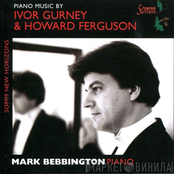 Ivor Gurney, Howard Ferguson , Mark Bebbington - Piano Music By Ivor Gurney & Howard Ferguson