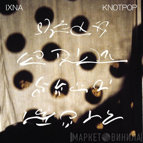 Ixna - Knotpop