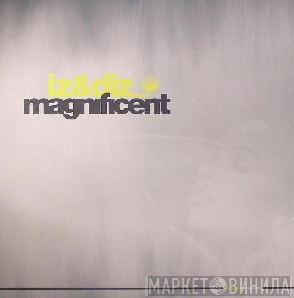 Iz & Diz - Magnificent