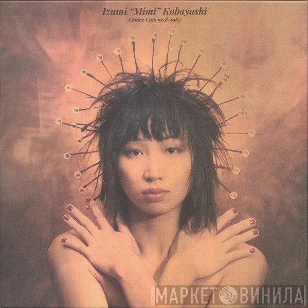 Izumi “Mimi” Kobayashi - Choice Cuts 1978-1983