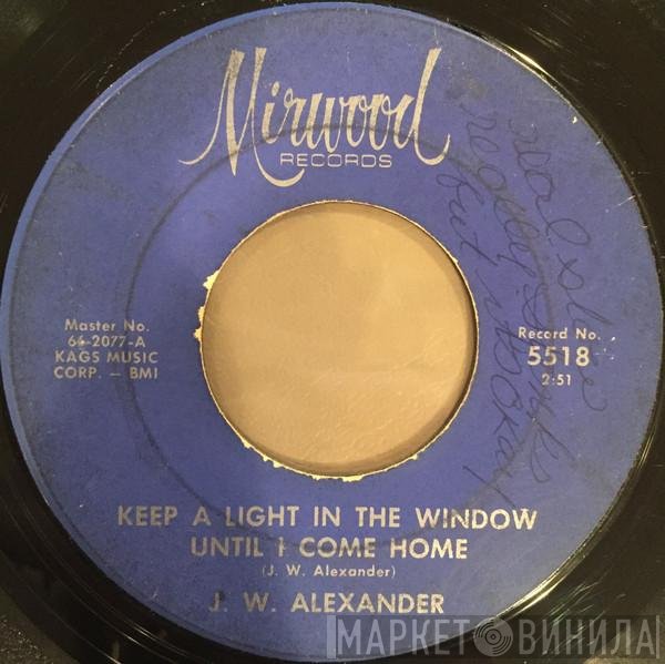 J. W. Alexander - Keep A Light In The Window Until I Come Home