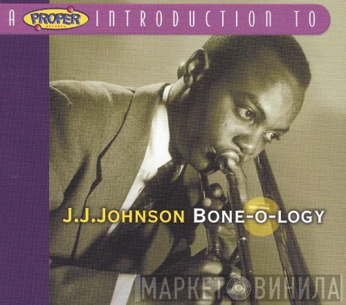 J.J. Johnson - A Proper Introduction To J.J. Johnson: Bone-O-Logy