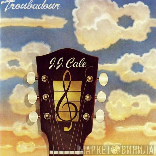 J.J. Cale - Troubadour