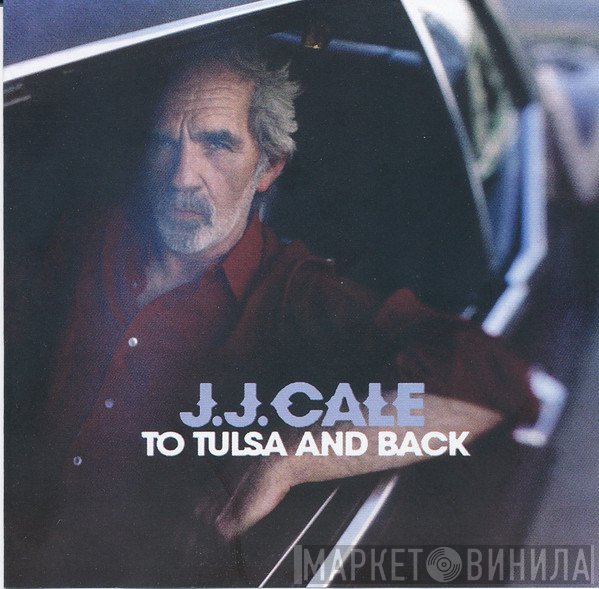 J.J. Cale  - To Tulsa And Back