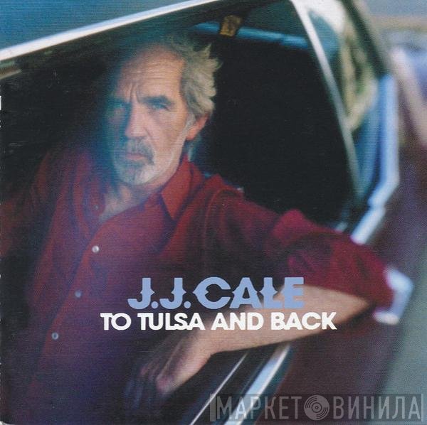 J.J. Cale  - To Tulsa And Back