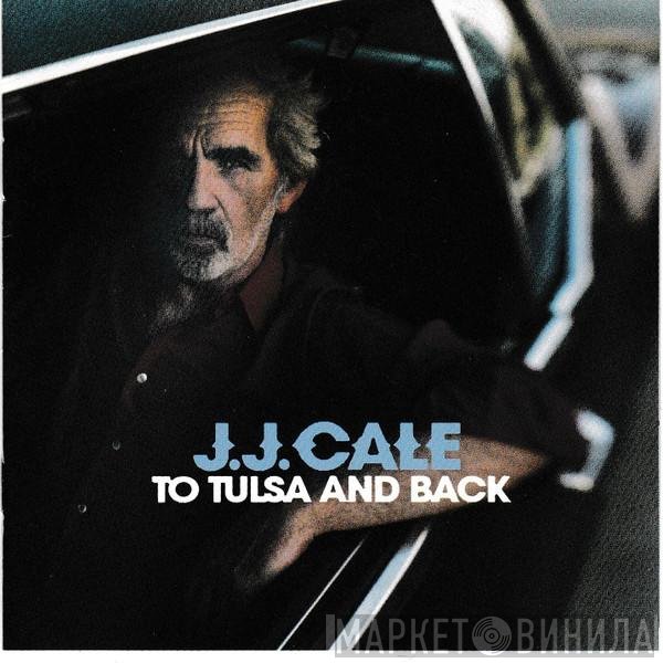 J.J. Cale  - To Tulsa And Back