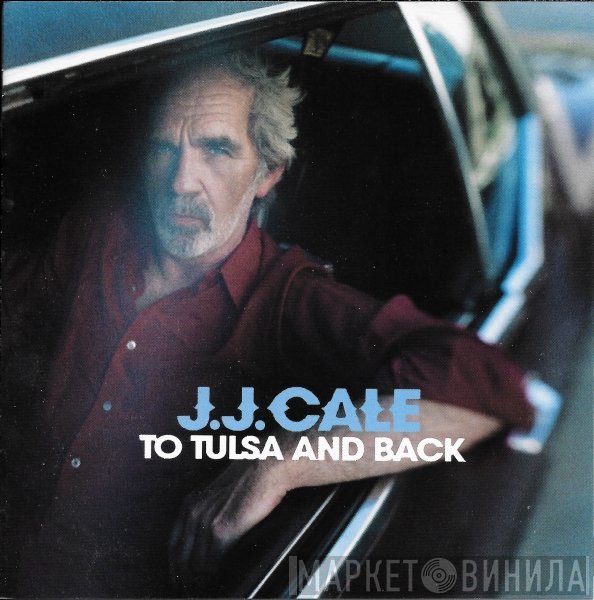 J.J. Cale  - To Tulsa And Back