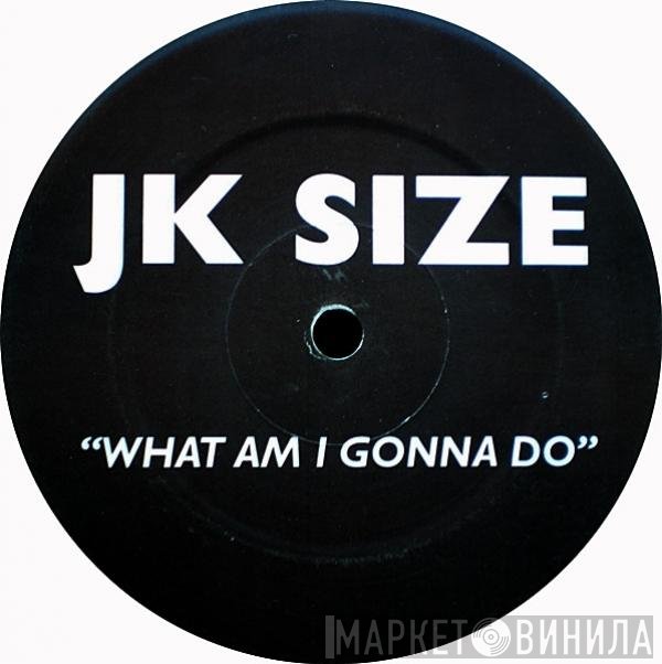 J.K. Size - What Am I Gonna Do