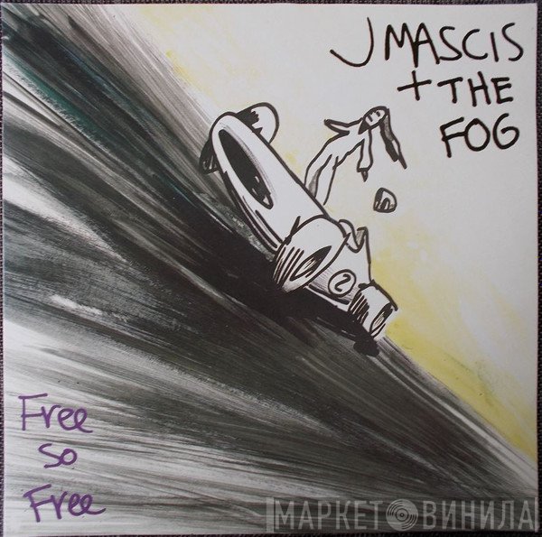 J Mascis + The Fog  - Free So Free