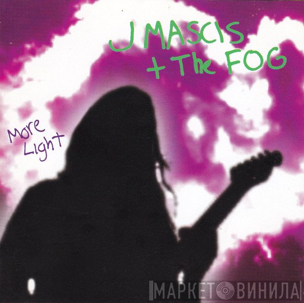 J Mascis + The Fog  - More Light