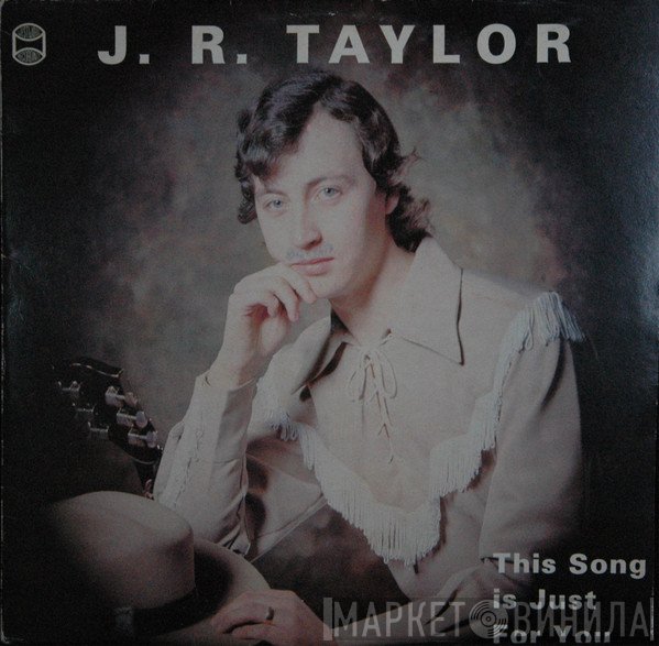 J.R. Taylor  - This Song Is Just For You