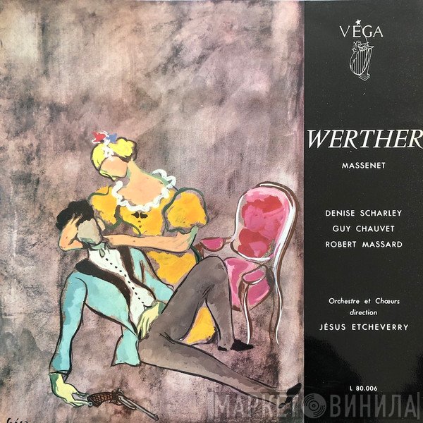 Jésus Etcheverry, Jules Massenet, Denise Scharley, Guy Chauvet, Robert Massard  - Werther