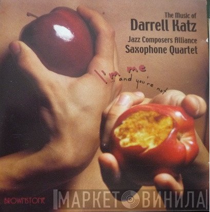 JCA Sax Quartet - I'm Me...and You're Not: The Music Of Darrell Katz