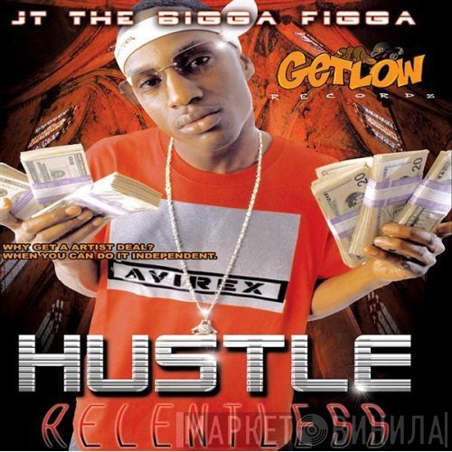 JT the Bigga Figga  - Hustle Relentless