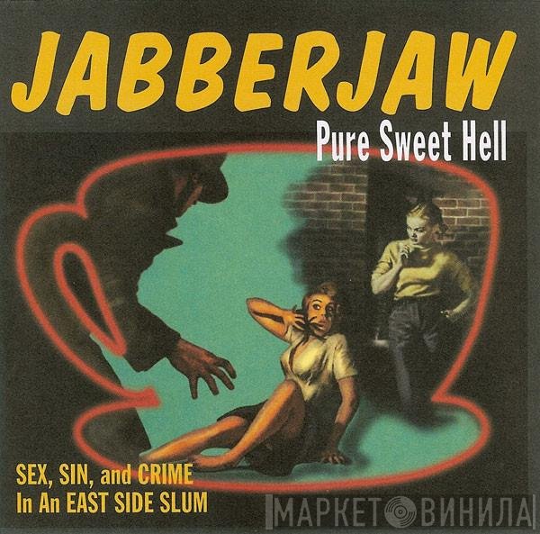  - Jabberjaw...Pure Sweet Hell