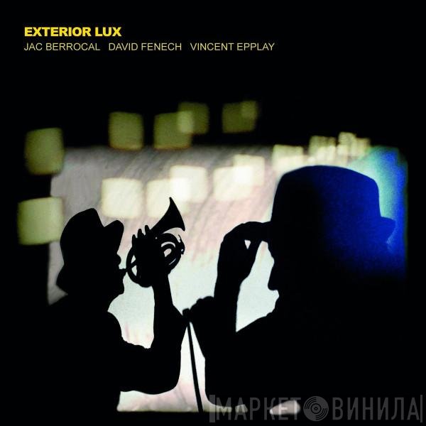 Jac Berrocal, David Fenech, Vincent Epplay - Exterior Lux